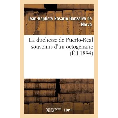 La Duchesse de Puerto-Real: Souvenirs d'Un Octogénaire