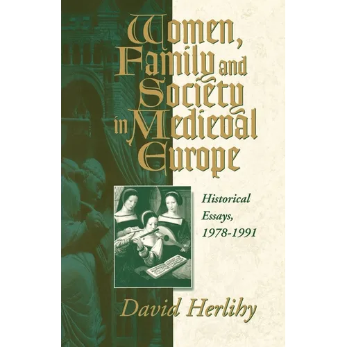 Women, Family and Society in Medieval Europe: Historical Essays, 1978-1991