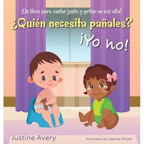 ¿Quién necesita pañales? ¡Yo no!: ¡Un libro para cantar junto y gritar en voz alta!