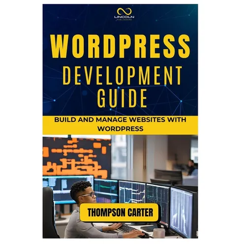 Wordpress Development Guide: Build and Manage Websites with WordPress