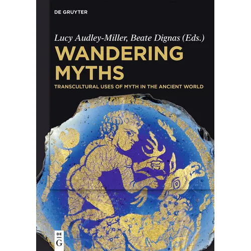 Wandering Myths: Transcultural Uses of Myth in the Ancient World