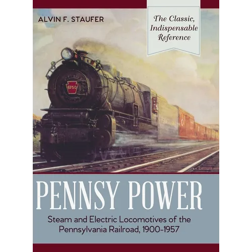 Pennsy Power: Steam and Electric Locomotives of the Pennsylvania Railroad, 1900-1957
