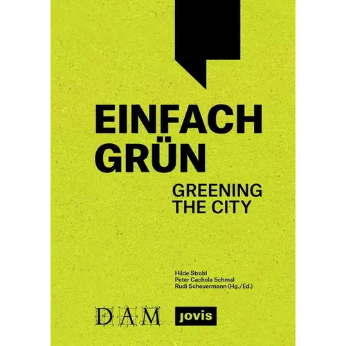 Einfach Grün - Greening the City: Handbuch Für Gebäudegrün