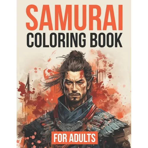 Samurai Coloring Book For Adults: 50+ Unique Illustrations of One of Japan's Fiercest Warriors