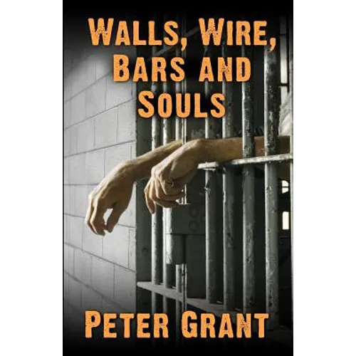 Walls, Wire, Bars and Souls: A Chaplain Looks At Prison Life