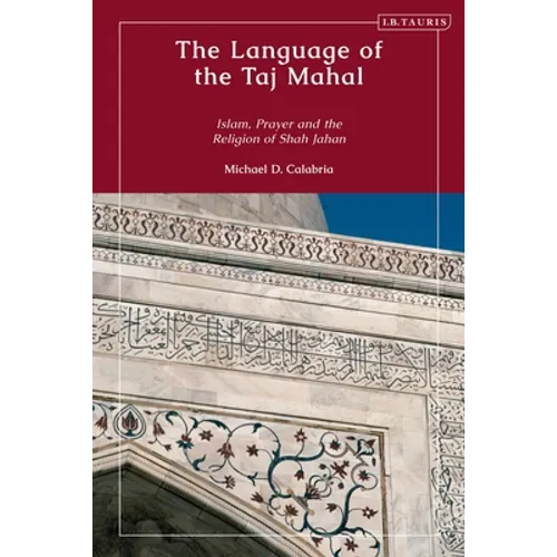 The Language of the Taj Mahal: Islam, Prayer, and the Religion of Shah Jahan