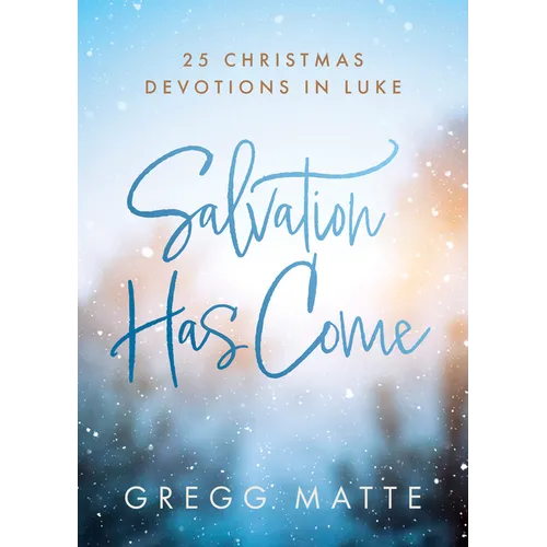 Salvation Has Come: 25 Christmas Devotions in Luke