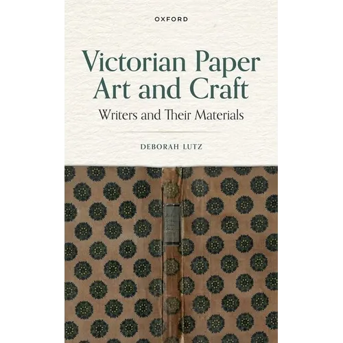 Victorian Paper Art and Craft: Writers and Their Materials