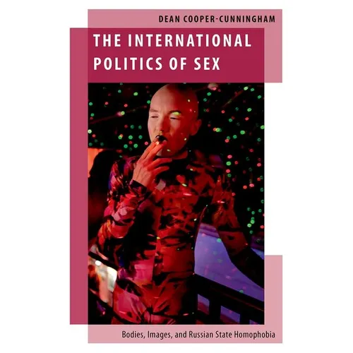 The International Politics of Sex: Bodies, Images, and Russian State Homophobia