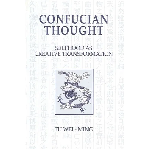 Confucian Thought: Selfhood as Creative Transformation
