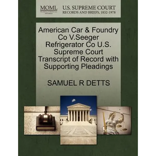 American Car & Foundry Co V.Seeger Refrigerator Co U.S. Supreme Court Transcript of Record with Supporting Pleadings