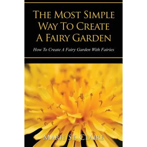 The Most Simple Way to Create a Fairy Garden: How to Create a Fairy Garden with Fairies