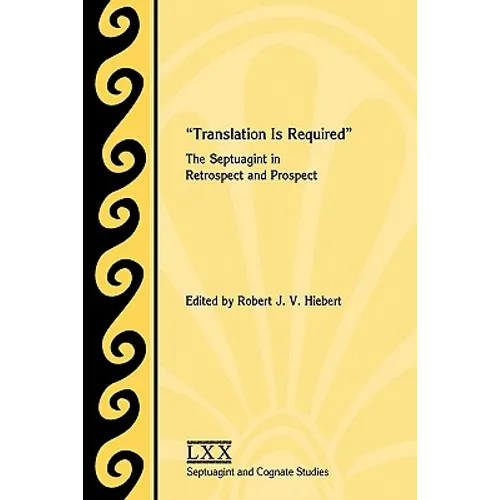 Translation Is Required: The Septuagint in Retrospect and Prospect