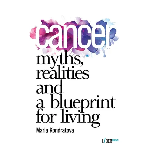 Cancer: Myths, Realities, and a Blueprint for Living