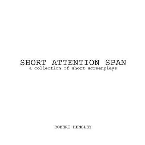 Short Attention Span: A collection of short screenplays