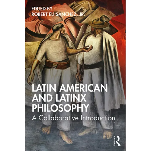 Latin American and Latinx Philosophy: A Collaborative Introduction