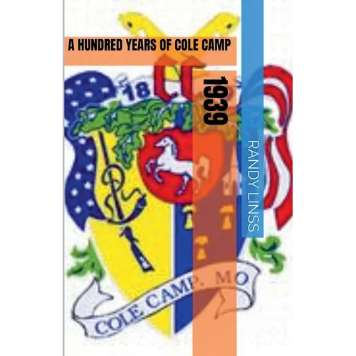 1939: A Hundred Years Of Cole Camp