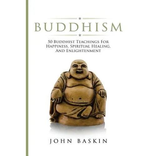 Buddhism: 50 Buddhist Teachings For Happiness, Spiritual Healing, And Enlightenment