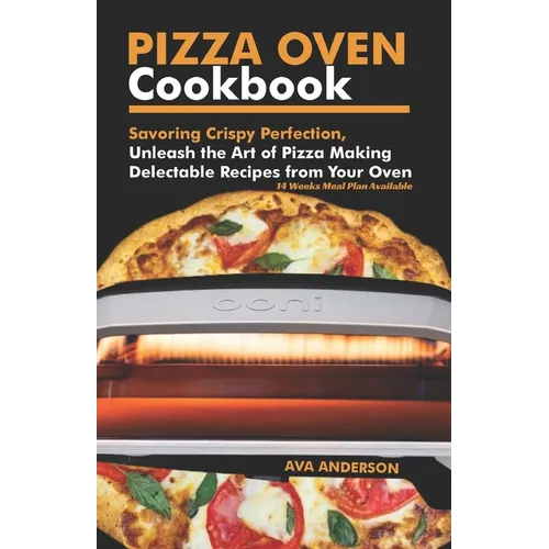 Pizza Oven Cookbook: Savoring Crispy Perfection, Unleash the Art of Pizza Making with Delectable Recipes from Your Oven