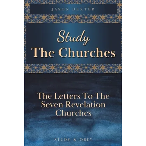Study The Churches: The Letters To The 7 Revelation Churches