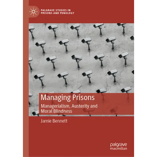 Managing Prisons: Managerialism, Austerity and Moral Blindness