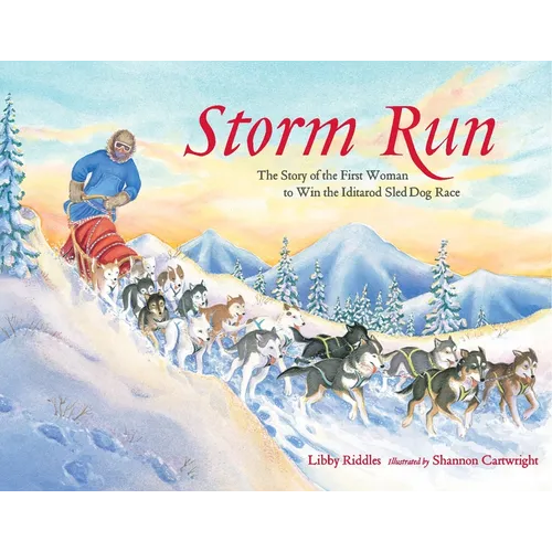 Storm Run: The Story of the First Woman to Win the Iditarod Sled Dog Race