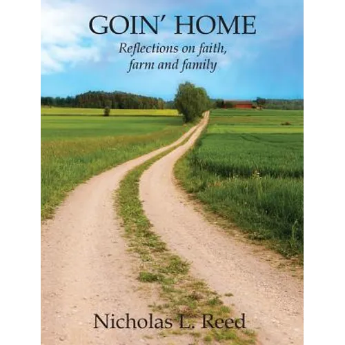 Goin' Home: Reflections on faith, farm and family