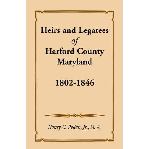 Heirs and Legatees of Harford County, Maryland, 1802-1846