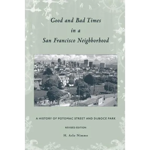 Good and Bad Times in a San Francisco Neighborhood: A History of Potomac Street and Duboce Park