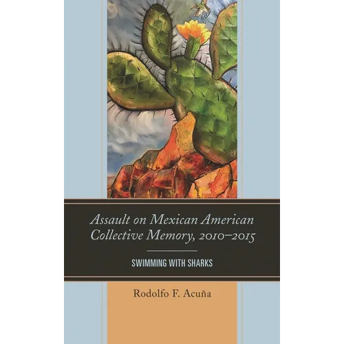Assault on Mexican American Collective Memory, 2010-2015: Swimming with Sharks