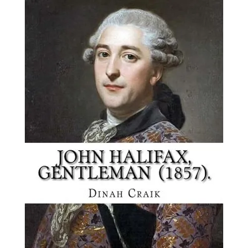 John Halifax, Gentleman (1857). By: Dinah Craik: Novel (World's classic's)