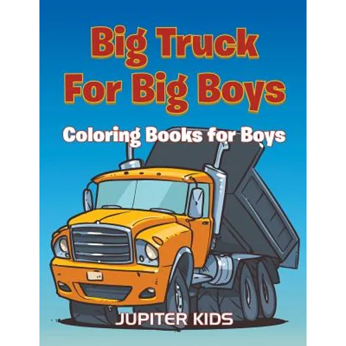 Big Trucks For Big Boys: Coloring Books Boy