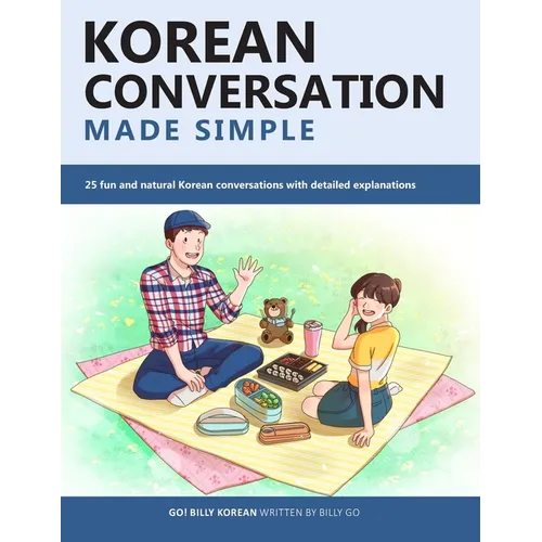 Korean Conversation Made Simple: 25 fun and natural Korean conversations with detailed explanations