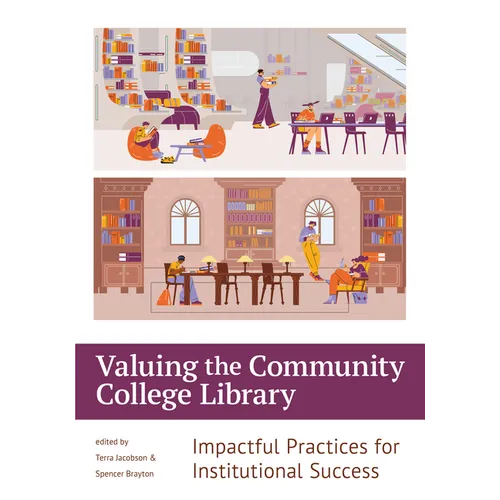 Valuing the Community College Library:: Impactful Practices for Institutional Success