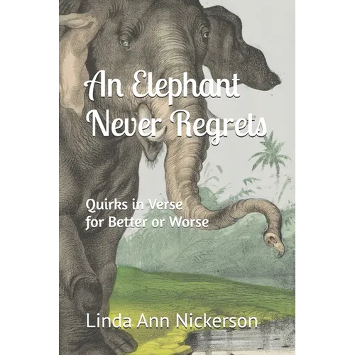 An Elephant Never Regrets: Quirks in Verse for Better or Worse