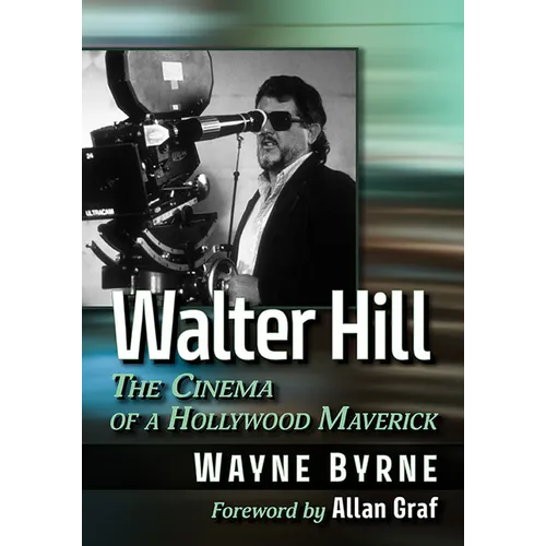 Walter Hill: The Cinema of a Hollywood Maverick