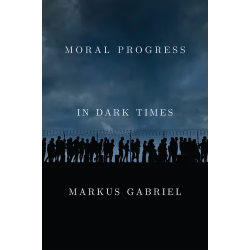 Moral Progress in Dark Times: Universal Values for the 21st Century