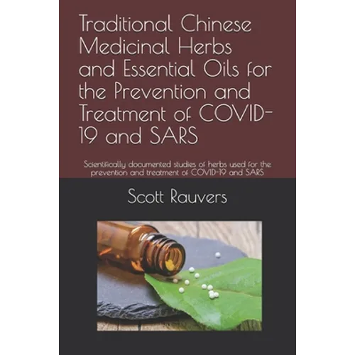 Traditional Chinese Medicinal Herbs and Essential Oils for the Prevention and Treatment of COVID-19 and SARS: Scientifically documented studies of her