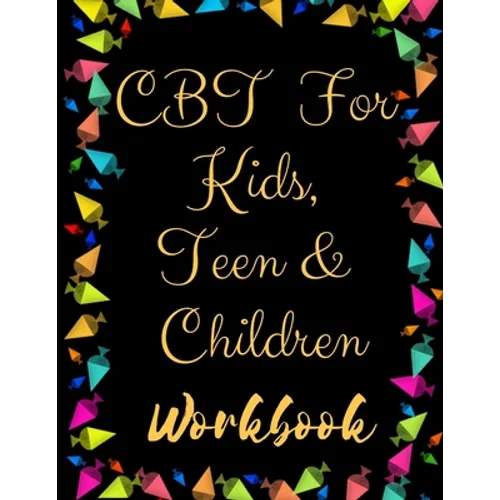 TF CBT Workbook for Kids, Teen and Children: Your Guide to Free From Frightening, Obsessive or Compulsive Behavior, Help Children Overcome Anxiety, Fe