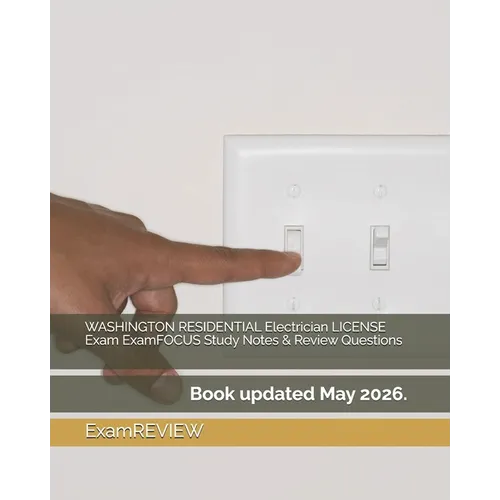 WASHINGTON RESIDENTIAL Electrician LICENSE Exam ExamFOCUS Study Notes & Review Questions