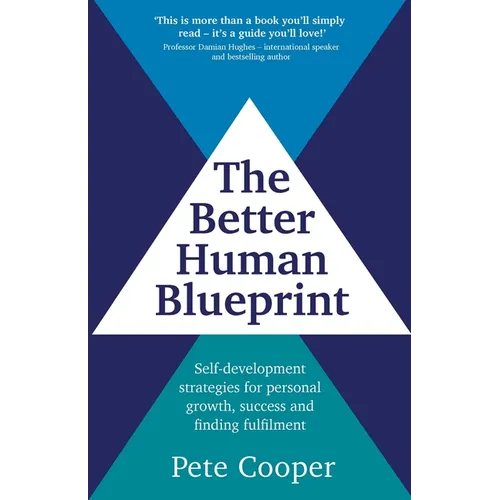 The Better Human Blueprint: Self-development strategies for personal growth, success and finding fulfilment