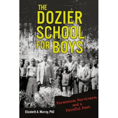 The Dozier School for Boys: Forensics, Survivors, and a Painful Past