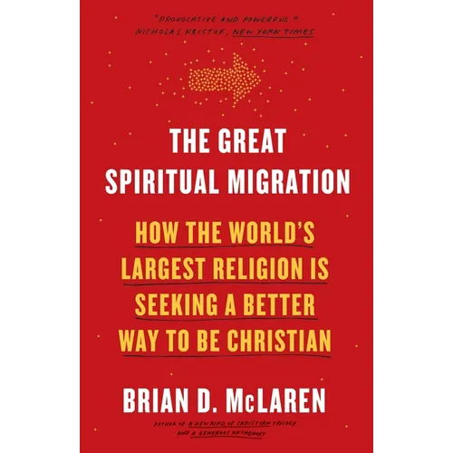 The Great Spiritual Migration: How the World's Largest Religion Is Seeking a Better Way to Be Christian