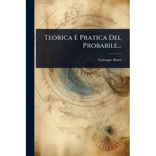 Teorica E Pratica Del Probabile...