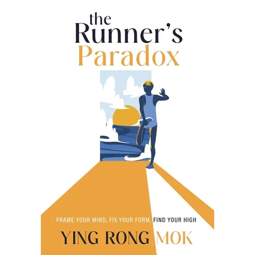 The Runner's Paradox: Frame Your Mind, Fix Your Form, Find Your High