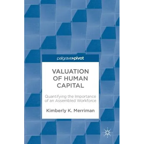 Valuation of Human Capital: Quantifying the Importance of an Assembled Workforce