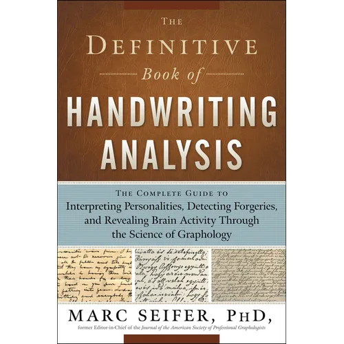 The Definitive Book of Handwriting Analysis: The Complete Guide to Interpreting Personalities, Detecting Forgeries, and Revealing Brain Activity Throu