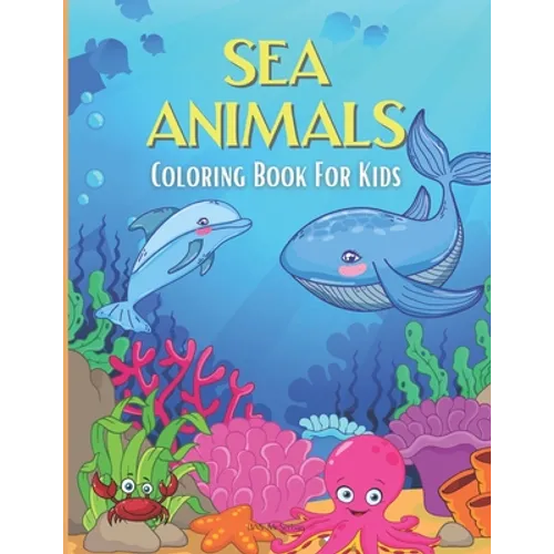 SEA ANIMALS Coloring Book For Kids: Beautiful illustrations of sea animals and mystic mermaids.