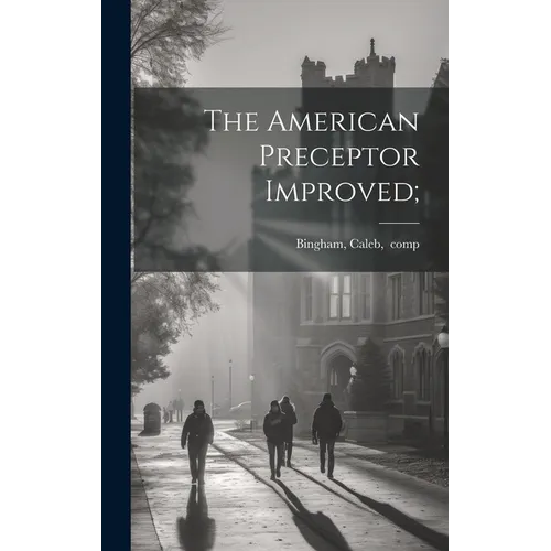 The American Preceptor Improved;