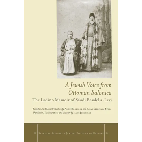 A Jewish Voice from Ottoman Salonica: The Ladino Memoir of Sa'adi Besalel A-Levi